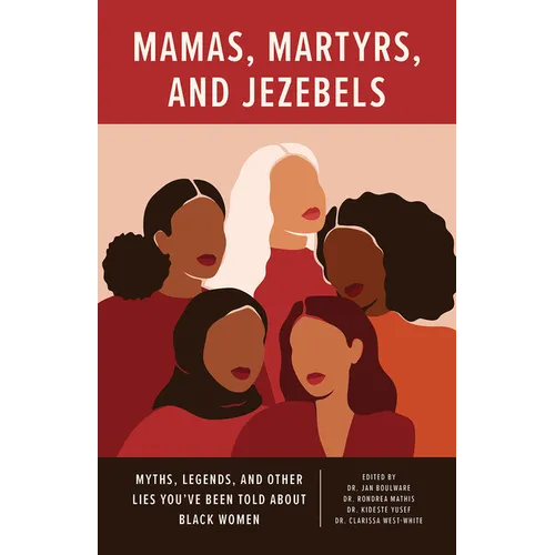 Mamas, Martyrs, and Jezebels: Myths, Legends, and Other Lies You've Been Told about Black Women - Paperback