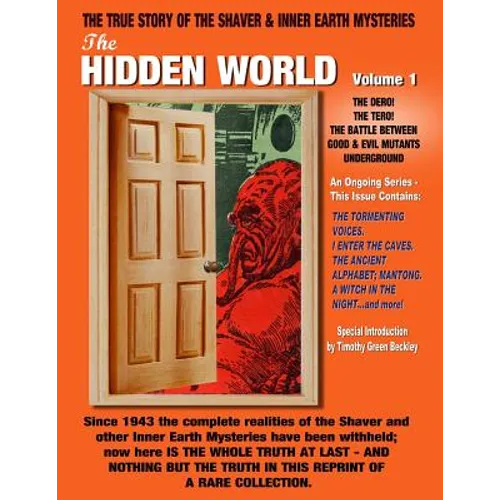 The Hidden World Volume One: The Dero! The Tero! The Battle Between Good and Evil Underground - The True Story Of The Shaver & Inner Earth Mysterie - Paperback