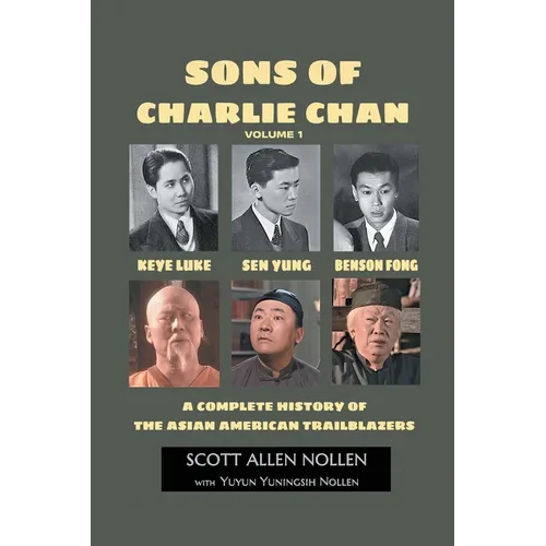Sons of Charlie Chan Volume 1: Keye Luke, Sen Yung, Benson Fong - A Complete History of the Asian American Trailblazers - Paperback
