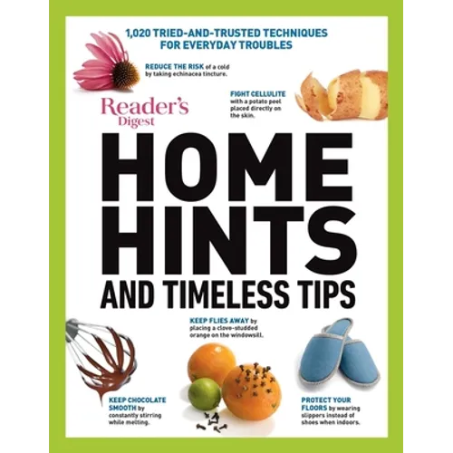 Home Hints and Timeless Tips: More Than 3,000 Tried-And-Trusted Techniques for Smart Housekeeping, Home Cooking, Beauty and Body Care, Natural Remed - Hardcover