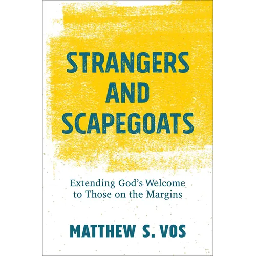 Strangers and Scapegoats: Extending God's Welcome to Those on the Margins - Paperback