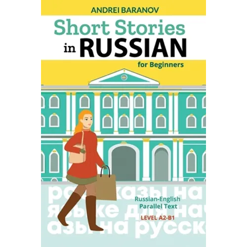 Short Stories in Russian for Beginners: Russian-English Parallel Text, Level A2-B1 - Paperback