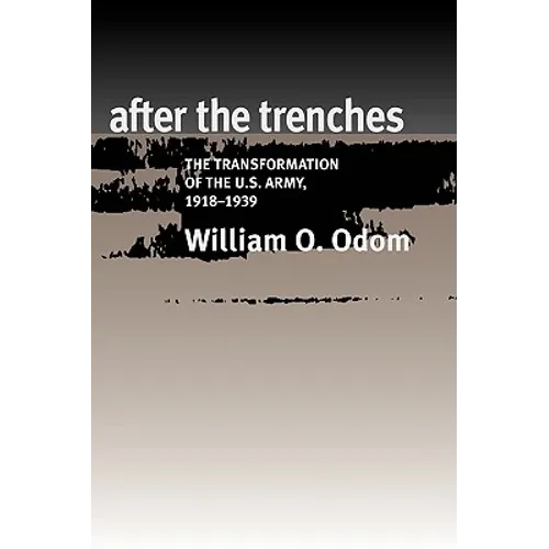 After the Trenches: The Transformation of the U.S. Army, 1918-1939 Volume 64 - Paperback