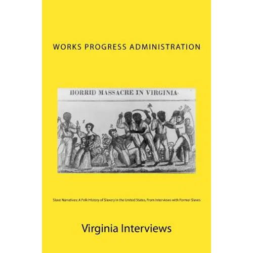 Slave Narratives: A Folk History of Slavery in the United States, From Interviews with Former Slaves: Virginia Interviews - Paperback