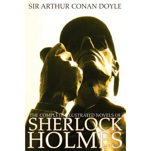 The Complete Illustrated Novels of Sherlock Holmes: A Study in Scarlet, the Sign of the Four, the Hound of the Baskervilles & the Valley of Fear - Paperback