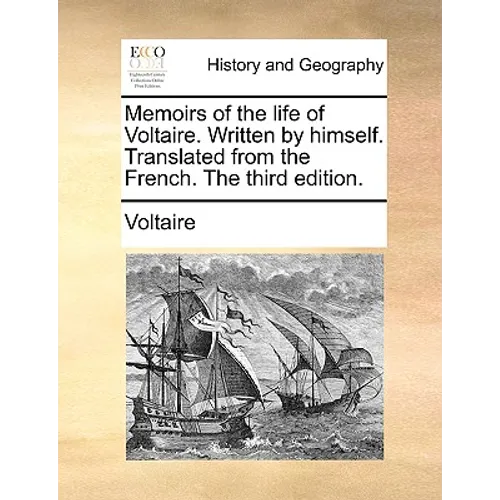Memoirs of the Life of Voltaire. Written by Himself. Translated from the French. the Third Edition. - Paperback