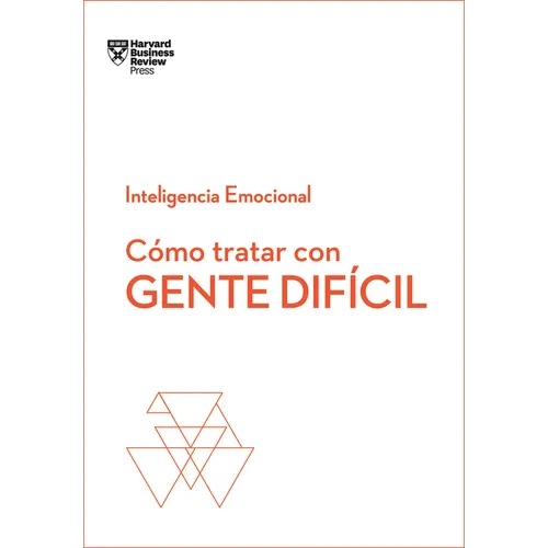 Cómo Tratar Con Gente Difícil. Serie Inteligencia Emocional HBR (Dealing with Difficult People Spanish Edition) - Paperback