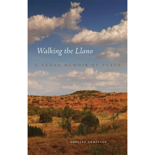 Walking the Llano: A Texas Memoir of Place - Hardcover