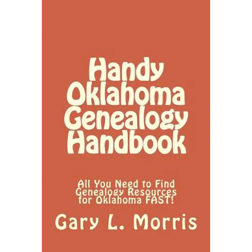 Handy Oklahoma Genealogy Handbook: All You Need to Find Genealogy Resources for Oklahoma FAST! - Paperback