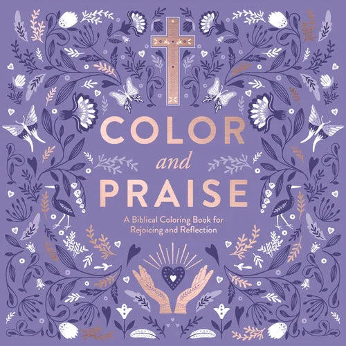 Color and Praise: A Biblical Coloring Book for Rejoicing and Reflection - Paperback