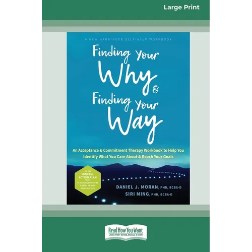 Finding Your Why and Finding Your Way: An Acceptance and Commitment Therapy Workbook to Help You Identify What You Care About and Reach Your Goals (16 - Paperback