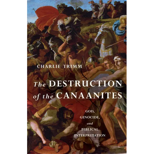 The Destruction of the Canaanites: God, Genocide, and Biblical Interpretation - Paperback