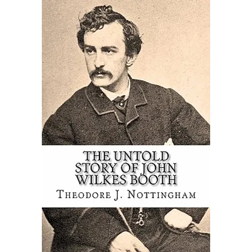 The Untold Story of John Wilkes Booth - Paperback