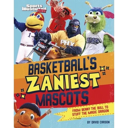 Basketball's Zaniest Mascots: From Benny the Bull to Stuff the Magic Dragon - Hardcover