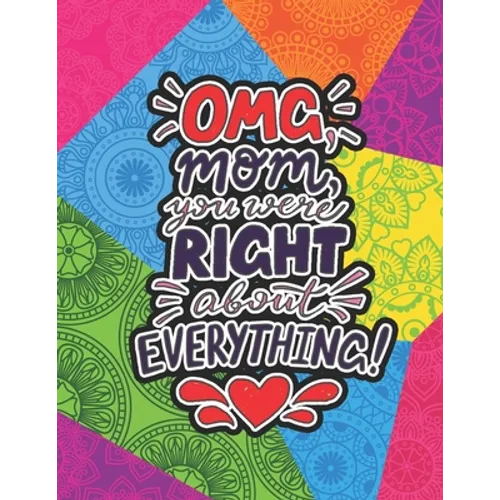 OMG Mom You Were Right About Everything: Mothers day gifts from Daughter Coloring Book (Mother's day gift Coloring Book) - Paperback