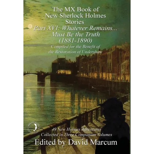 The MX Book of New Sherlock Holmes Stories Part XVI: Whatever Remains . . . Must Be the Truth (1881-1890) - Hardcover