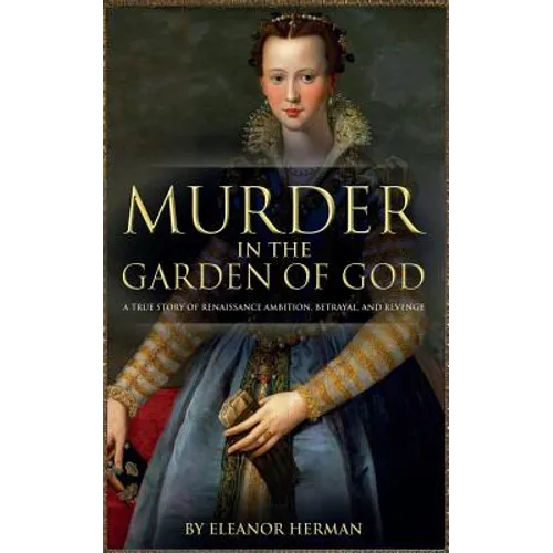 Murder in the Garden of God: A True Story of Renaissance Ambition, Betrayal and Revenge - Paperback