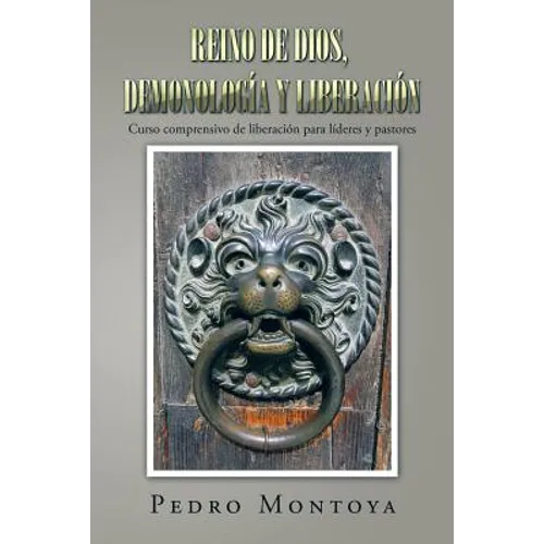 Reino de Dios, demonología y liberación: Curso comprensivo de liberación para líderes y pastores - Paperback