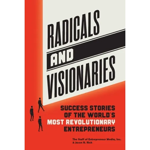 Radicals and Visionaries: Success Stories of the World's Most Revolutionary Entrepreneurs - Paperback