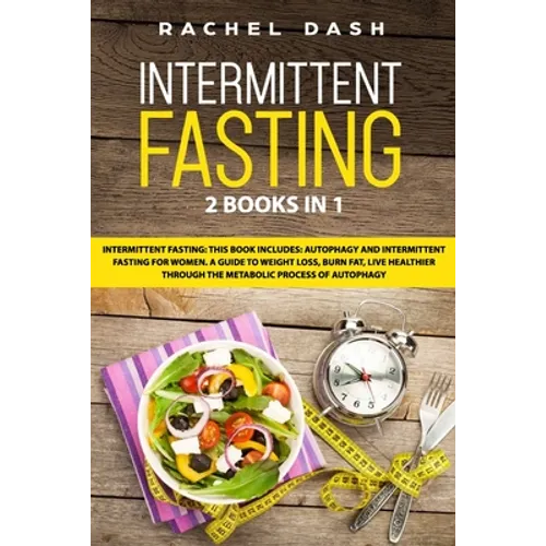 Intermittent Fasting: This book includes: Autophagy and Intermittent fasting for Women. A Guide to Weight Loss, Burn Fat, Live Healthier Thr - Paperback