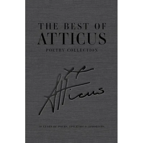 The Best of Atticus Poetry Collection: 10 Years of Poems, Epigrams & Aphorisms - Hardcover