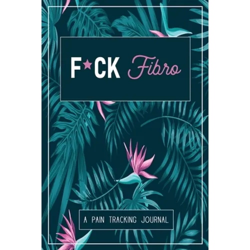 F*ck Fibro: A Symptom & Pain Tracking Journal for Fibromyalgia and Chronic Pain - Paperback