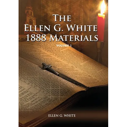 1888 Materials Volume 1: (1888 Message, Country living, Final time events quotes, Justification by Faith according to the Third Angels Message) - Paperback