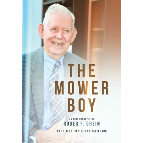 The Mower Boy: An Autobiography of Roger F. Grein - Hardcover
