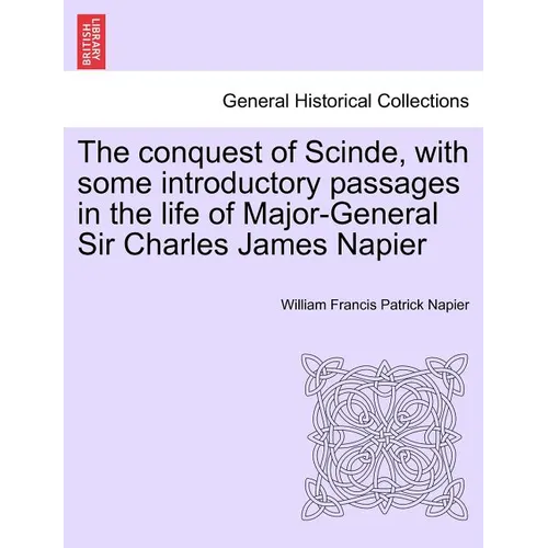 The conquest of Scinde, with some introductory passages in the life of Major-General Sir Charles James Napier - Paperback