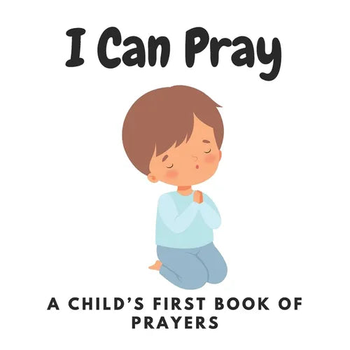 I Can Pray, A Child's First Book of Prayers - Paperback