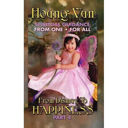 Hoang Van, Spiritual Guidance from One for All, from Dismay to Happiness Part 4 - Paperback