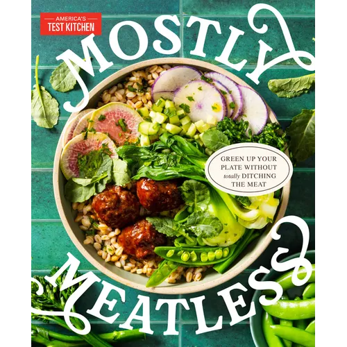 Mostly Meatless: Green Up Your Plate Without Totally Ditching the Meat - Hardcover