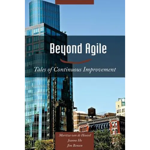Beyond Agile: Tales of Continuous Improvement - Paperback