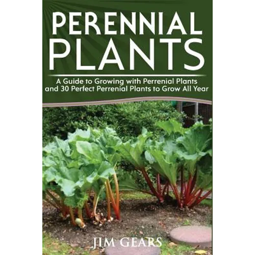 Perennial Plants: Grow All Year Round With Perrenial Plants, Vegetables, Berries, Herbs, Fruits, Harvest Forever, Gardening, Mini Farm, - Paperback
