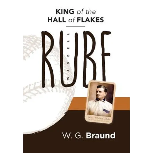 Rube Waddell: King of the Hall of Flakes - Hardcover