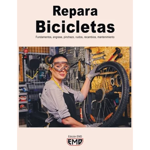 Repara Bicicletas: Fundamentos, engrase, pinchazo, ruidos, recambios, mantenimiento - Paperback