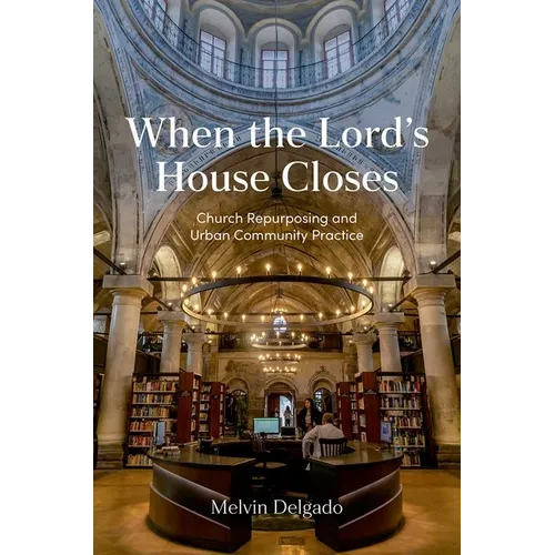 When the Lord's House Closes: Church Repurposing and Urban Community Practice - Hardcover