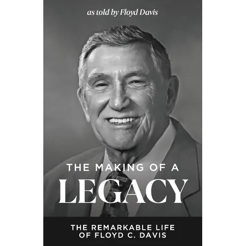 The Making of a Legacy: The Remarkable Life of Floyd C. Davis - Paperback
