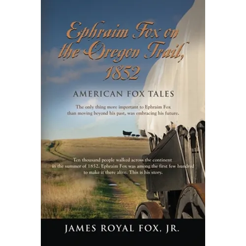 American Fox Tales: Ephraim Fox on the Oregon Trail - 1852 - Paperback