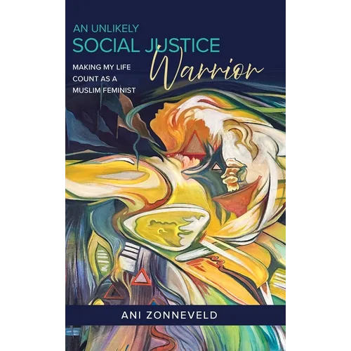 An Unlikely Social Justice Warrior: Making My Life Count as a Muslim Feminist - Hardcover