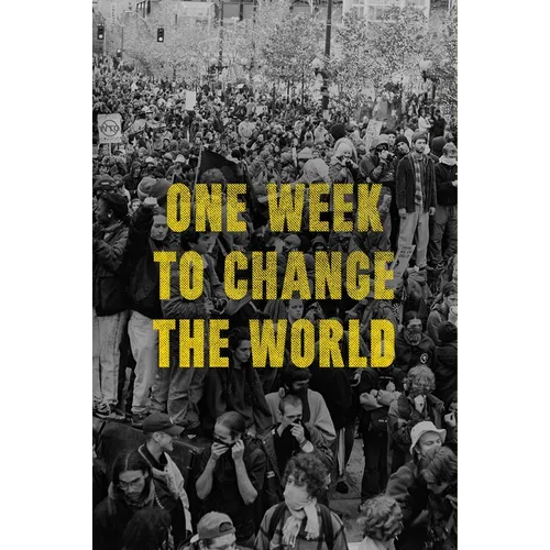 One Week to Change the World: An Oral History of the 1999 Wto Protests - Paperback