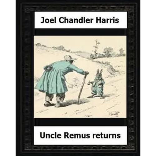 Uncle Remus Returns (1918) by: Joel Chandler Harris - Paperback