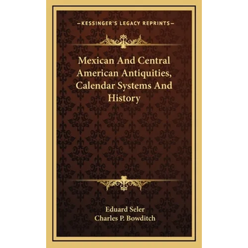 Mexican And Central American Antiquities, Calendar Systems And History - Hardcover