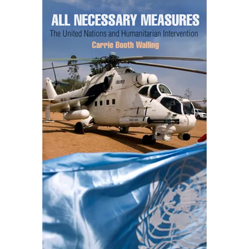 All Necessary Measures: The United Nations and Humanitarian Intervention - Paperback