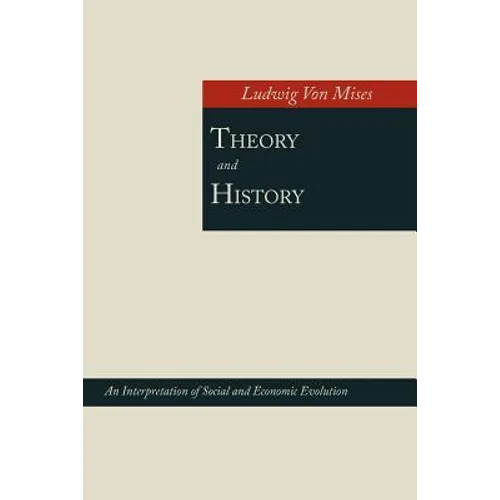 Theory and History; An Interpretation of Social and Economic Evolution - Paperback