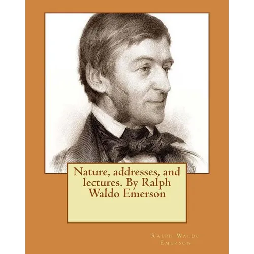 Nature, addresses, and lectures. By Ralph Waldo Emerson - Paperback