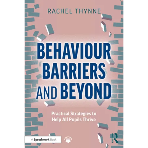 Behaviour Barriers and Beyond: Practical Strategies to Help All Pupils Thrive - Paperback