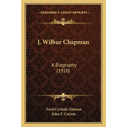 J. Wilbur Chapman: A Biography (1920) - Paperback