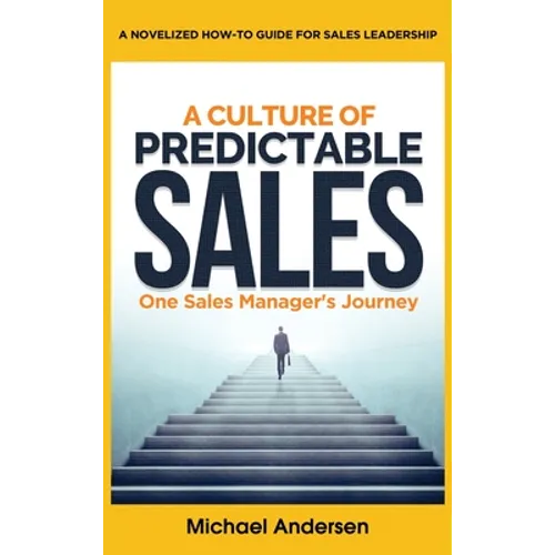 A Culture of Predictable Sales: One Sales Manager's Journey - Hardcover