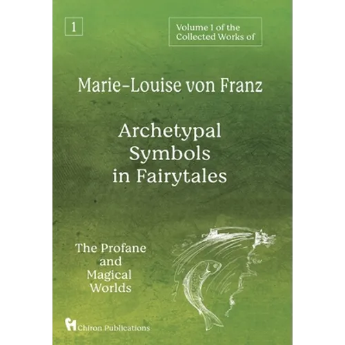 Volume 1 of the Collected Works of Marie-Louise von Franz: Archetypal Symbols in Fairytales: The Profane and Magical Worlds - Hardcover
